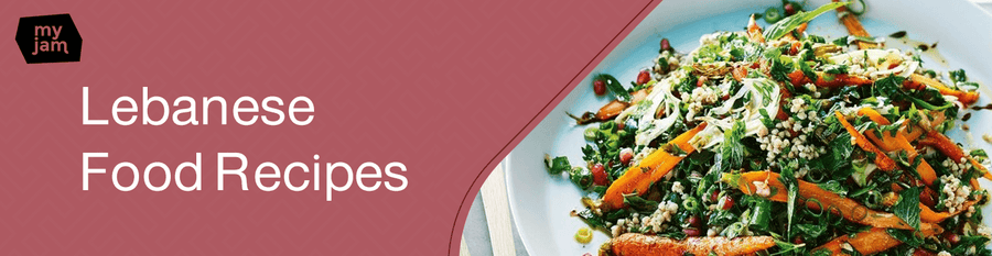 The Most Famous and Traditional Lebanese Food Recipes – MyJam Food